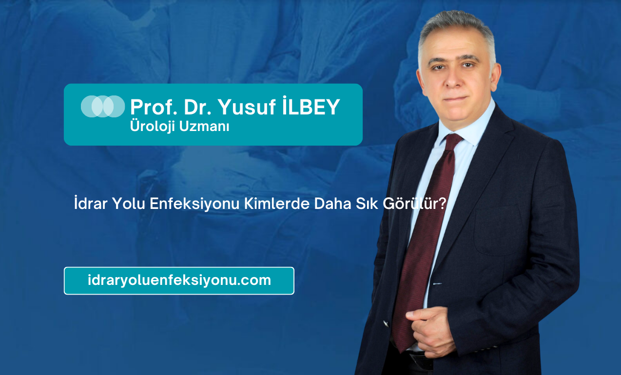 İdrar Yolu Enfeksiyonu Kimlerde Daha Sık Görülür?